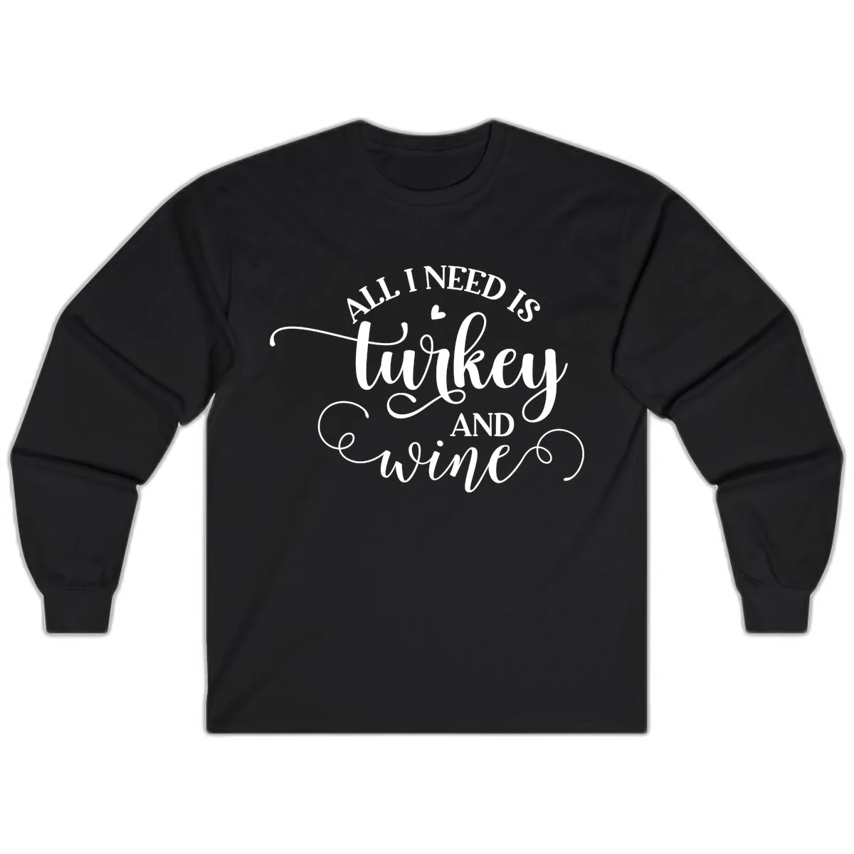 All I Need Is Turkey And Wine Long Sleeve in Black