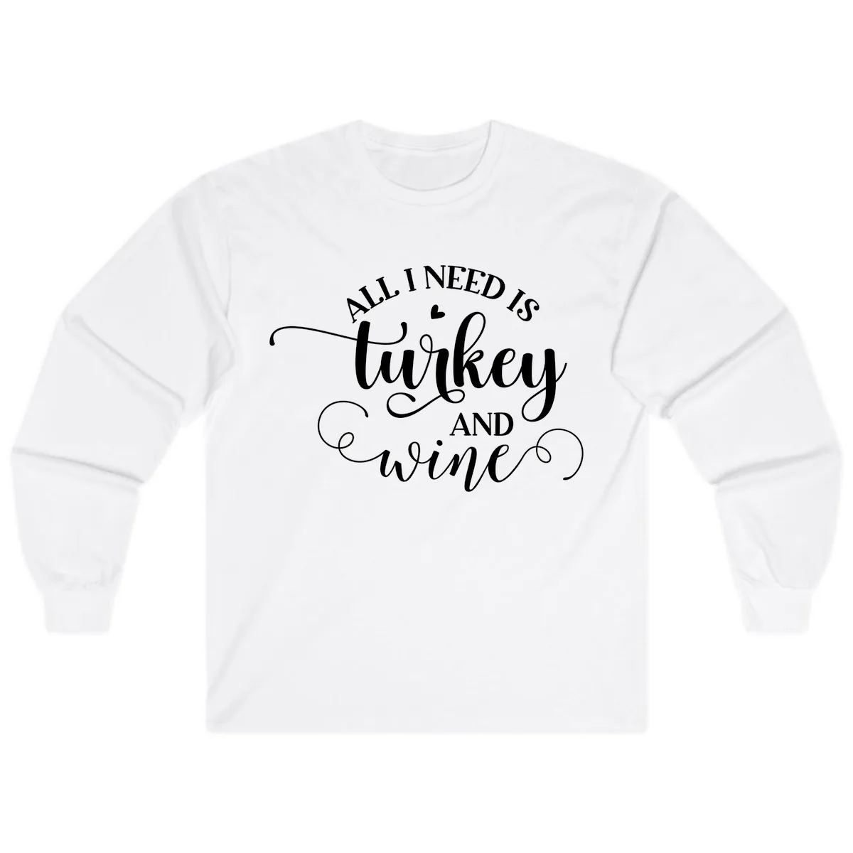 All I Need Is Turkey And Wine Long Sleeve in White