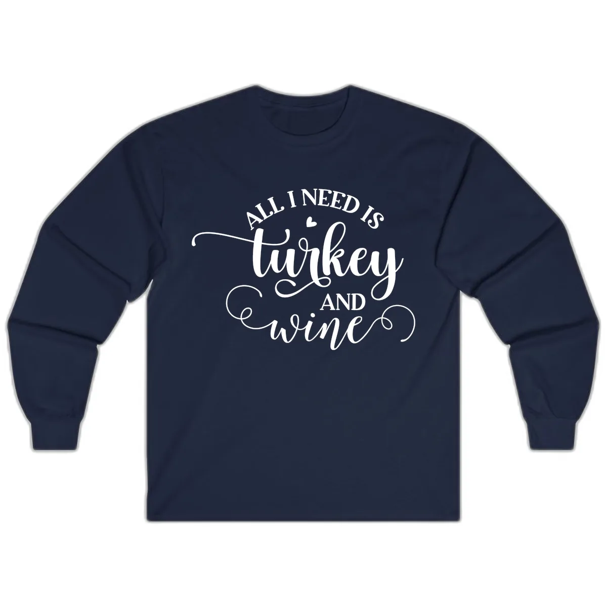 All I Need Is Turkey And Wine Long Sleeve in Navy