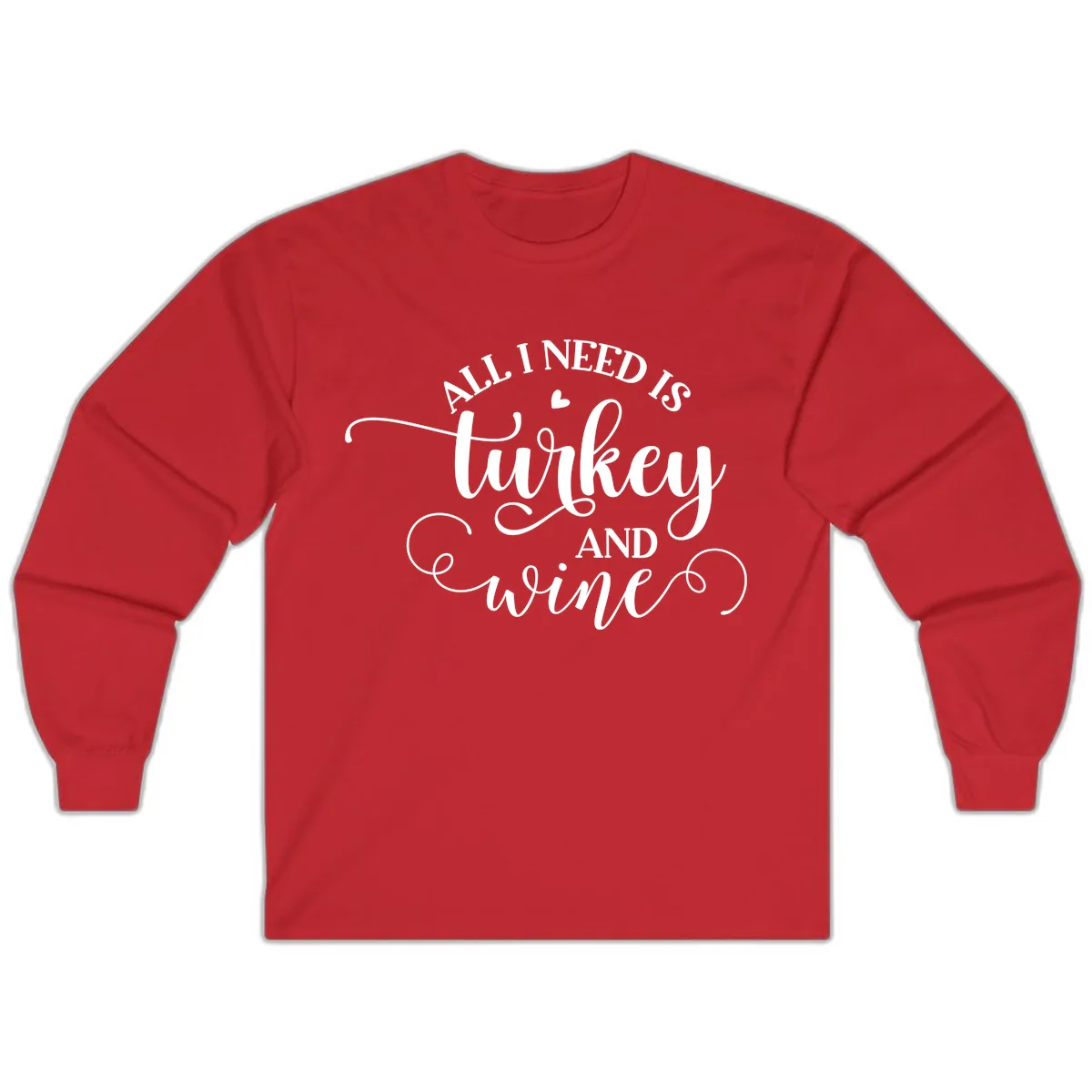 All I Need Is Turkey And Wine Long Sleeve in Red