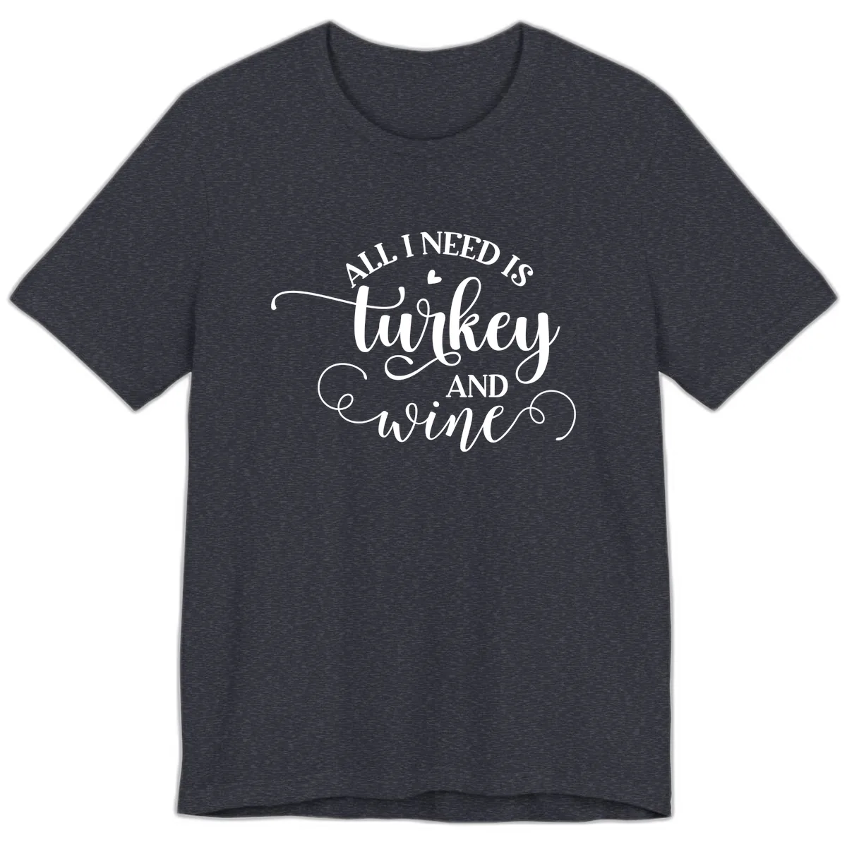 All I Need Is Turkey And Wine Premium T-Shirt in Heather Navy