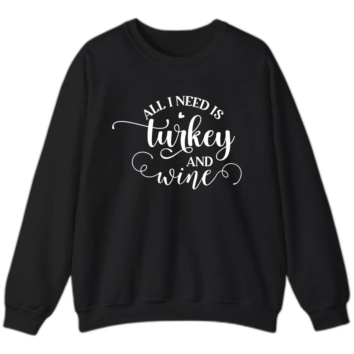 All I Need Is Turkey And Wine Sweatshirt in Black