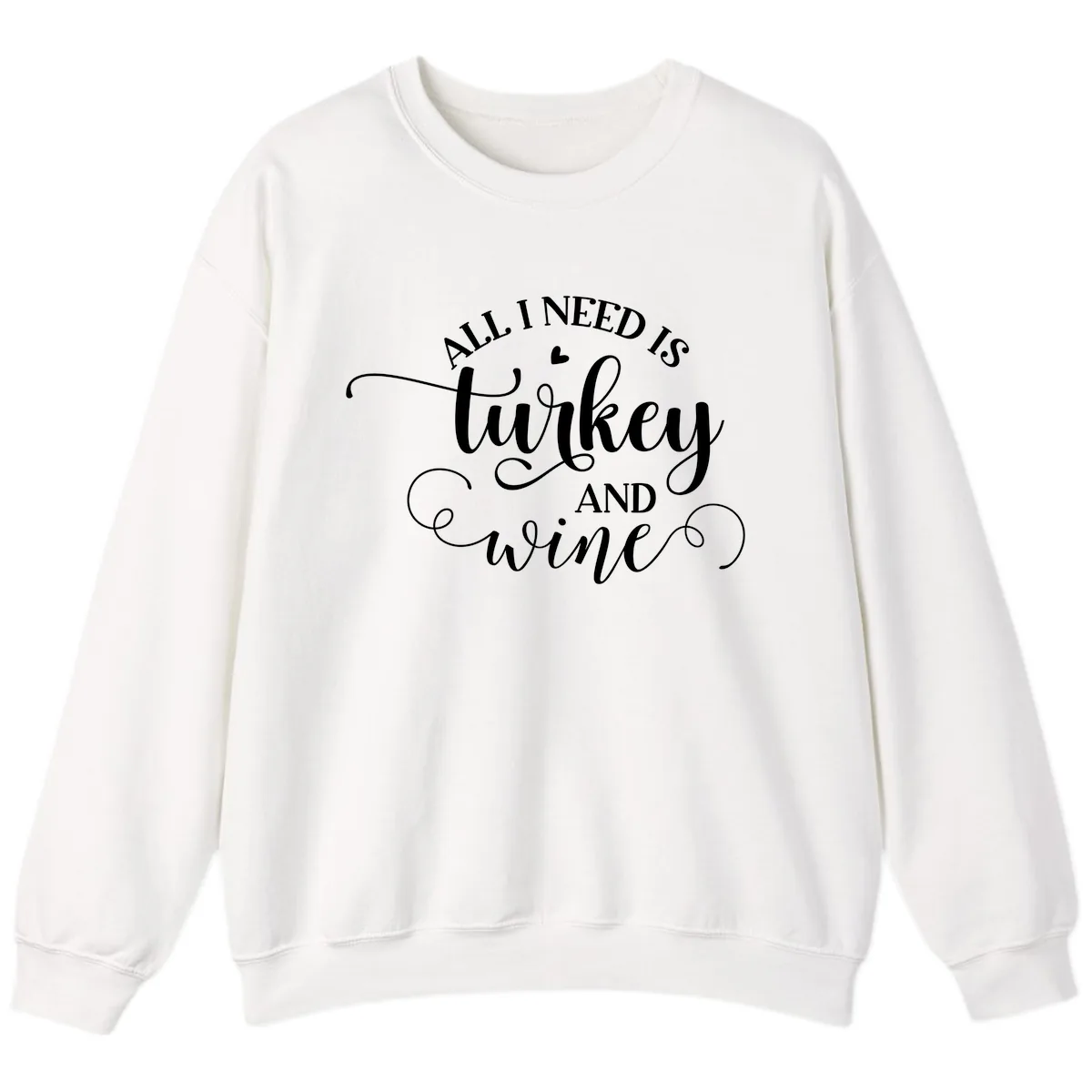 All I Need Is Turkey And Wine Sweatshirt in White