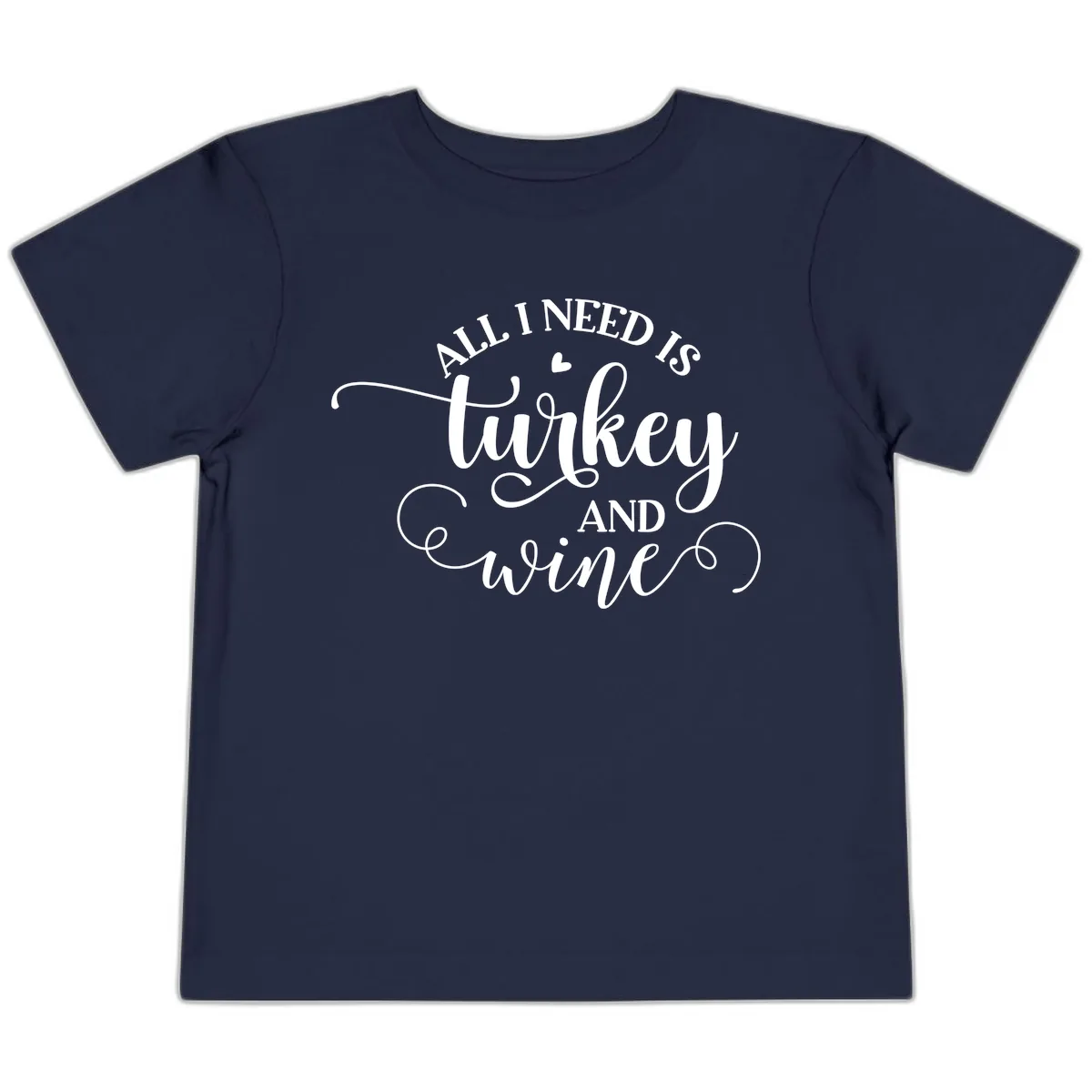 All I Need Is Turkey And Wine Toddler T-Shirt in Navy