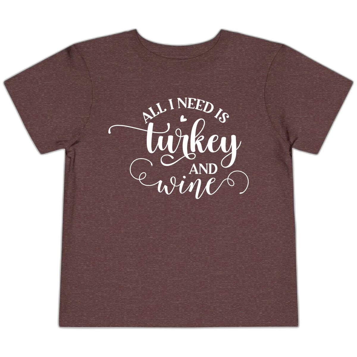 All I Need Is Turkey And Wine Toddler T-Shirt in Heather Maroon