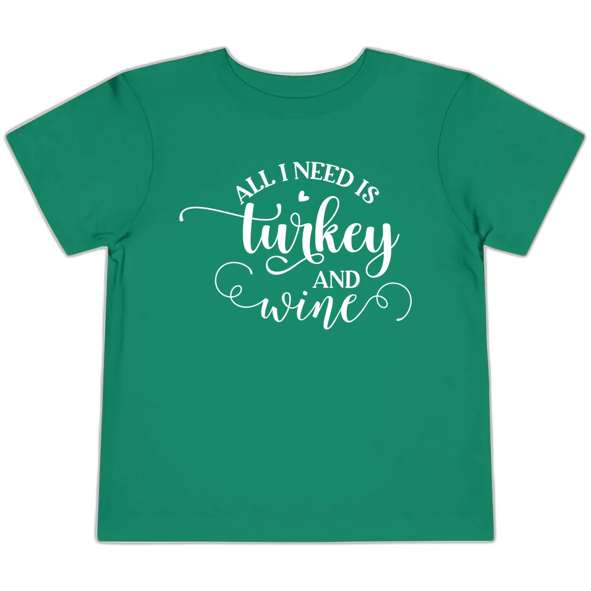 All I Need Is Turkey And Wine Toddler T-Shirt in Kelly