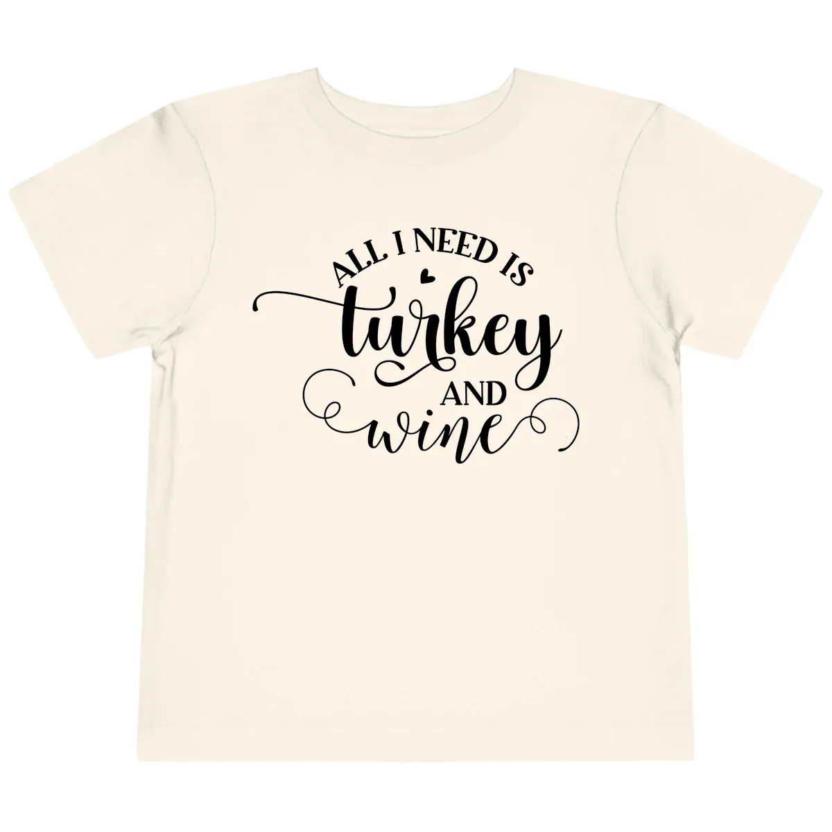 All I Need Is Turkey And Wine Toddler T-Shirt in Natural
