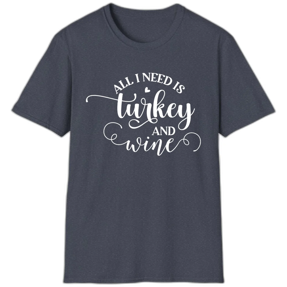 All I Need Is Turkey And Wine T-Shirt in Heather Navy