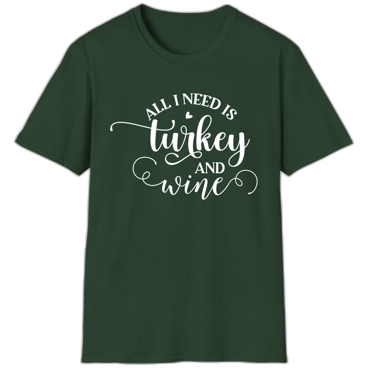 All I Need Is Turkey And Wine T-Shirt in Forest Green