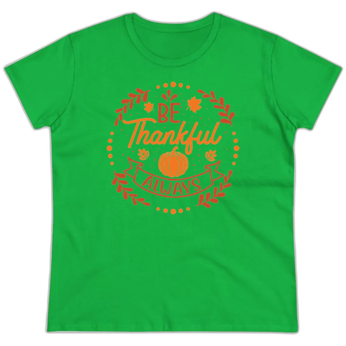 Be Thankful Always Pumpkin Design Ladies Tee in Irish Green