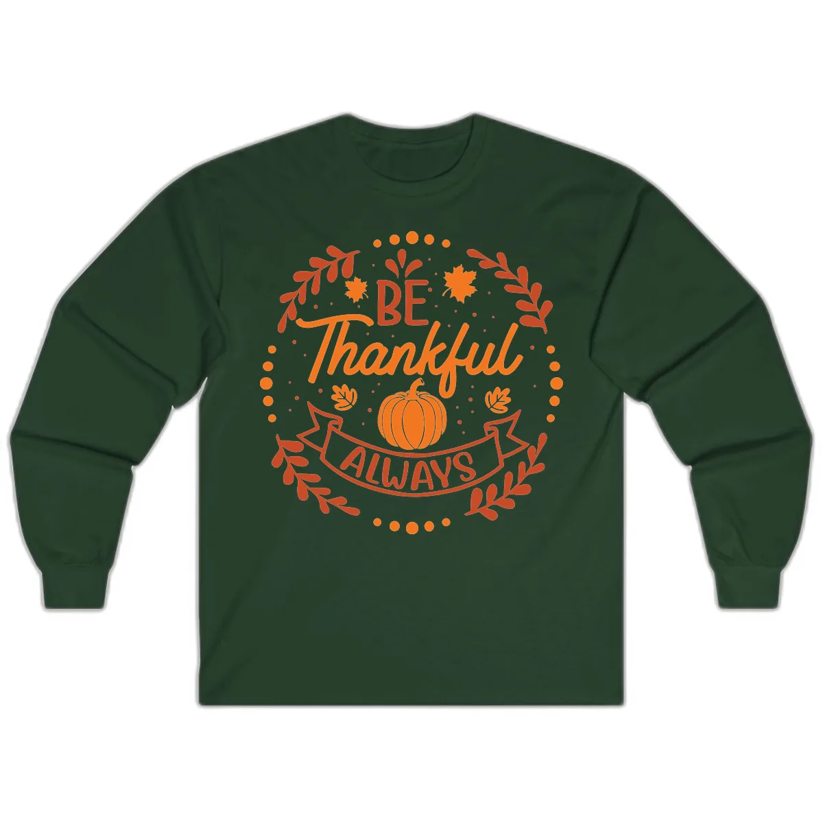Be Thankful Always Pumpkin Design Long Sleeve in Forest Green