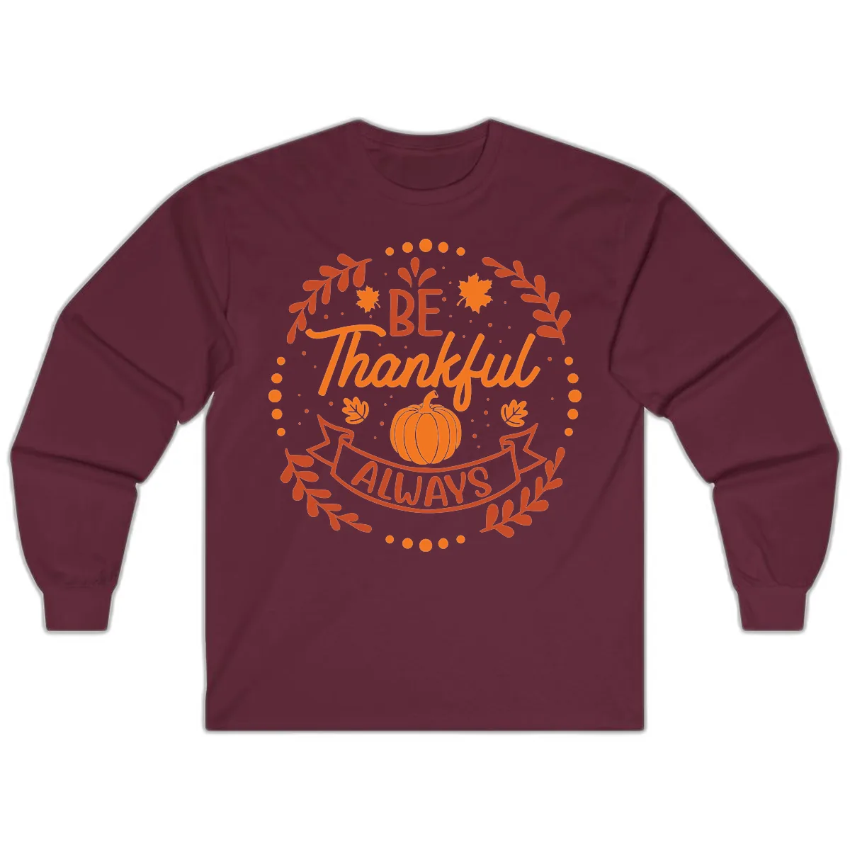 Be Thankful Always Pumpkin Design Long Sleeve in Maroon
