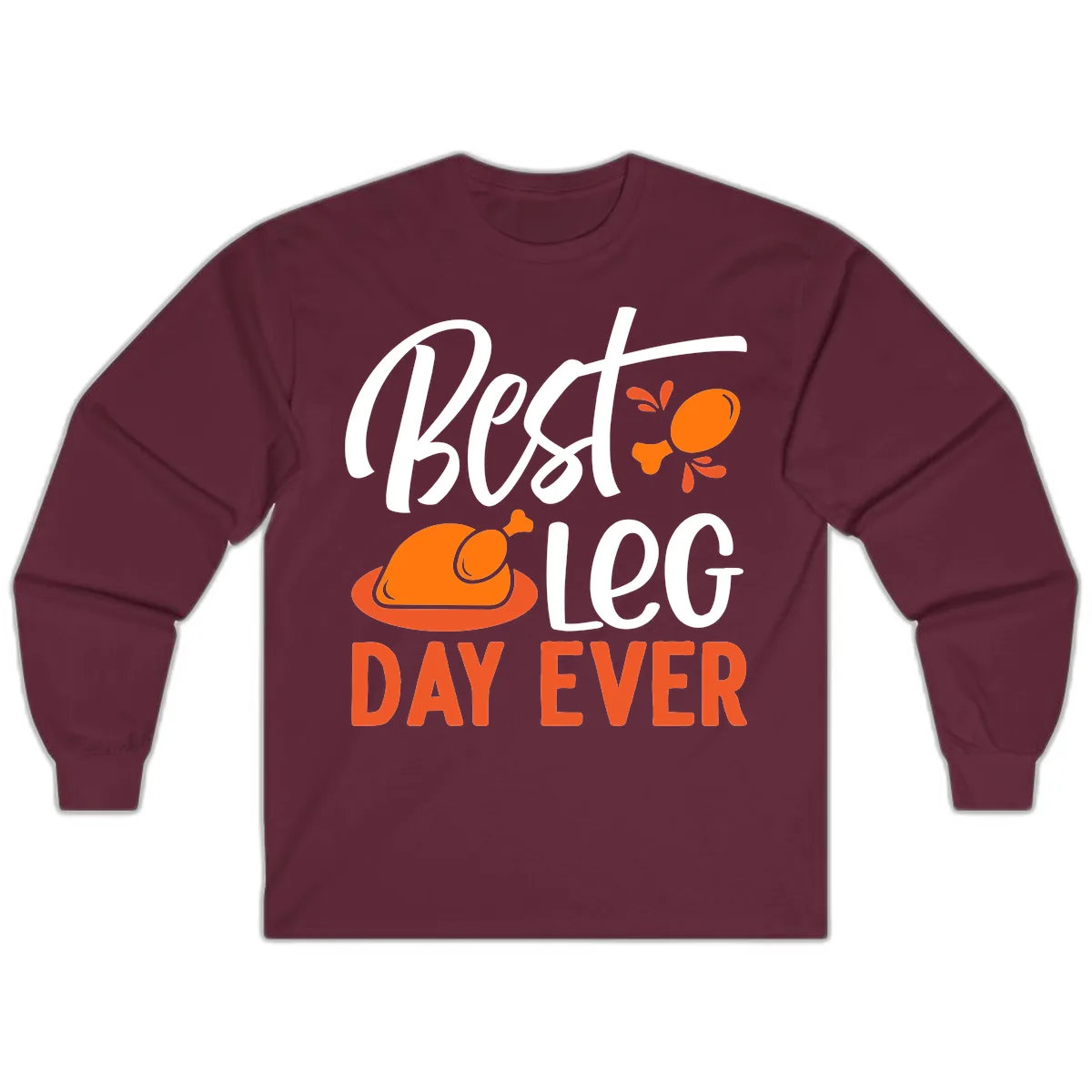 Best Leg Day Ever Thanksgiving Turkey Long Sleeve in Maroon