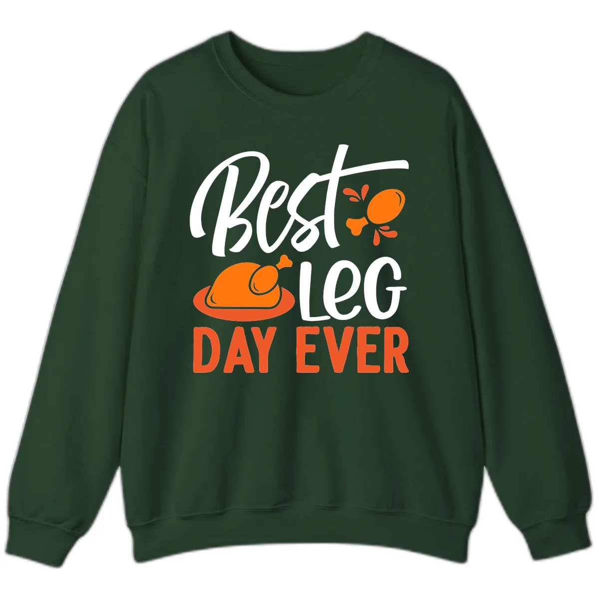 Best Leg Day Ever Thanksgiving Turkey Sweatshirt in Forest Green