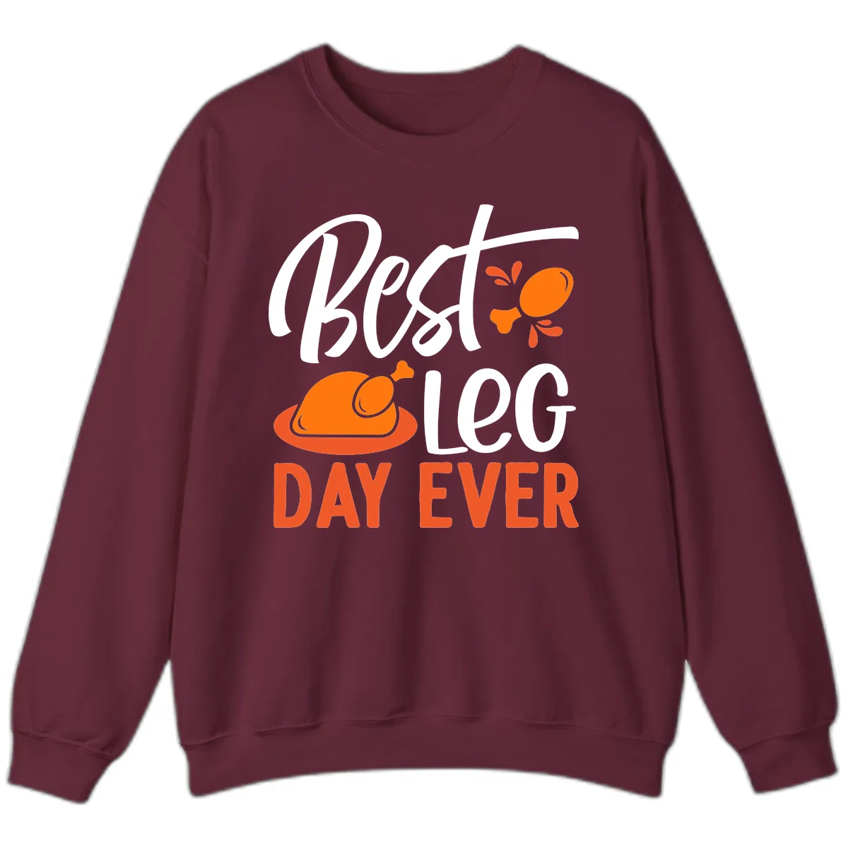 Best Leg Day Ever Thanksgiving Turkey Sweatshirt in Maroon