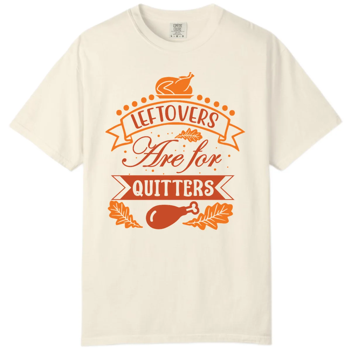 Leftovers Are For Quitters Thanksgiving Design Comfort Color in Ivory