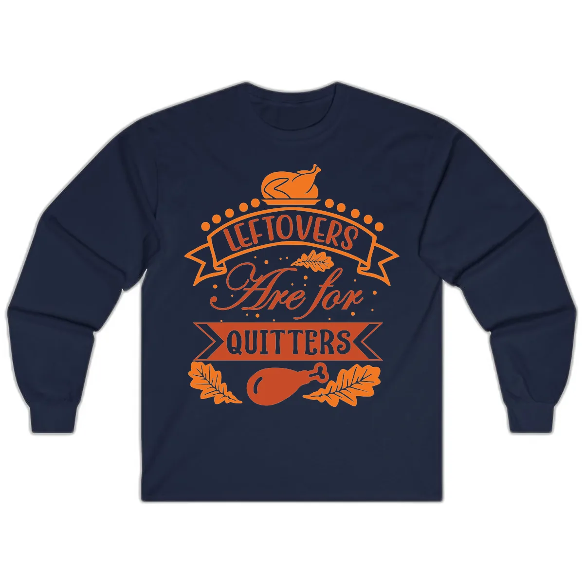 Leftovers Are For Quitters Thanksgiving Design Long Sleeve in Navy