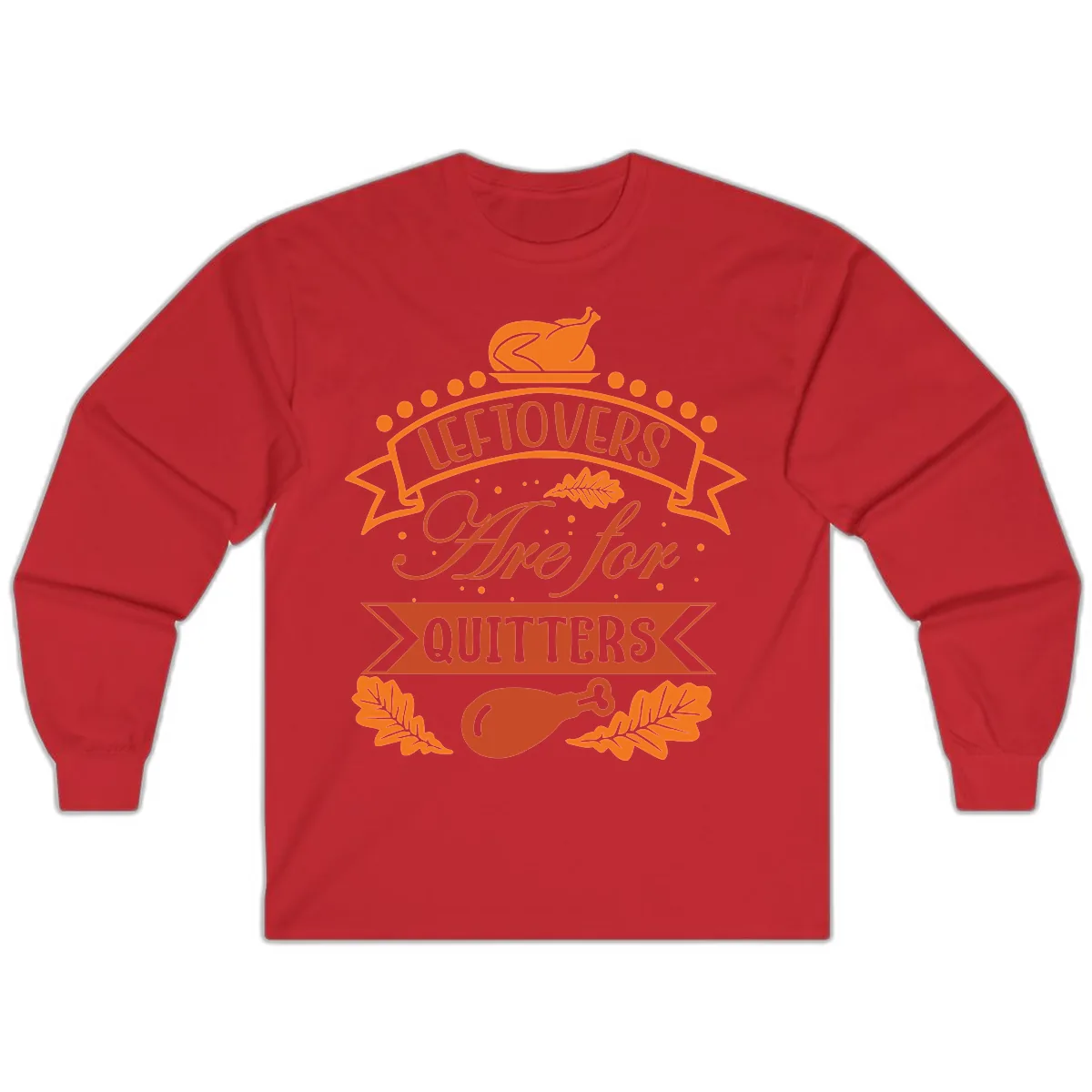 Leftovers Are For Quitters Thanksgiving Design Long Sleeve in Red