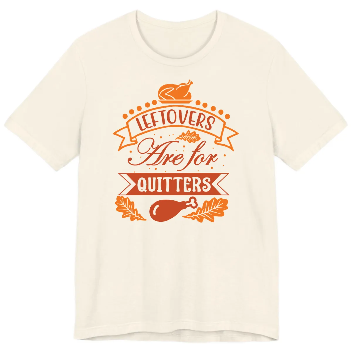 Leftovers Are For Quitters Thanksgiving Design Premium T-Shirt in Natural