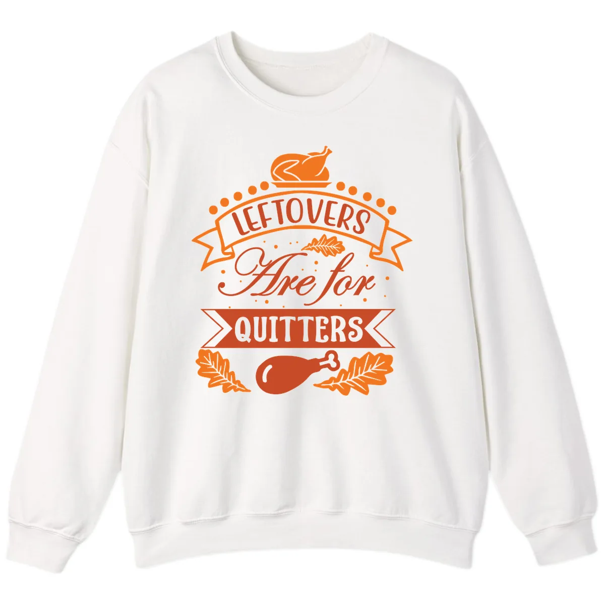 Leftovers Are For Quitters Thanksgiving Design Sweatshirt in White