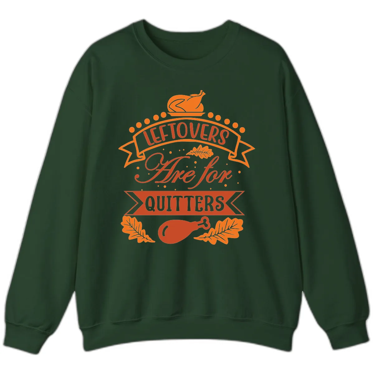 Leftovers Are For Quitters Thanksgiving Design Sweatshirt in Forest Green