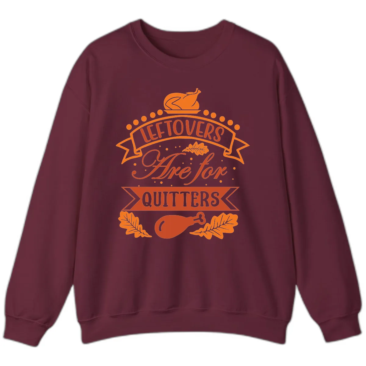 Leftovers Are For Quitters Thanksgiving Design Sweatshirt in Maroon