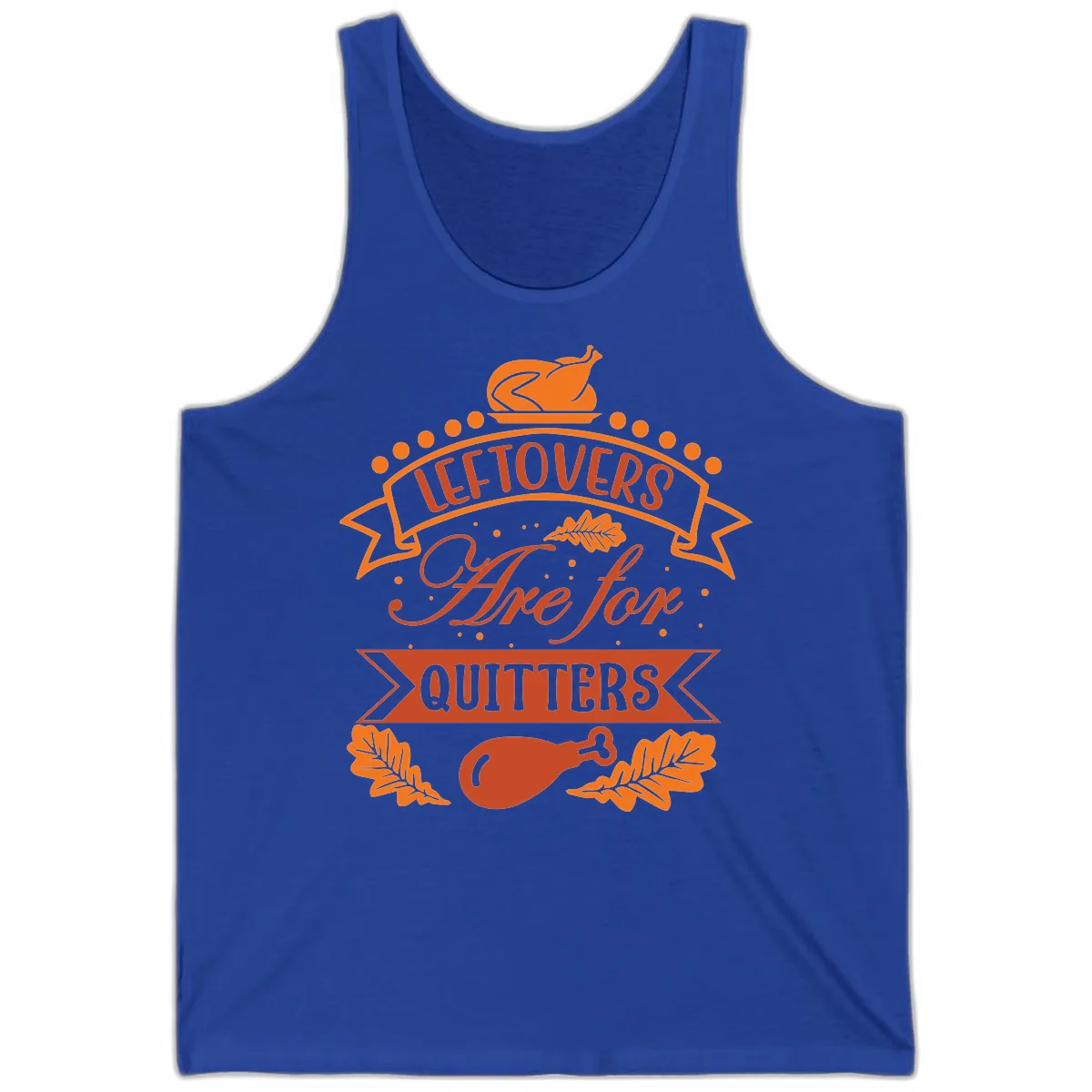 Leftovers Are For Quitters Thanksgiving Design Tank in True Royal