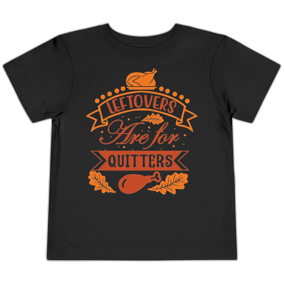 Leftovers Are For Quitters Thanksgiving Design Toddler T-Shirt in Black