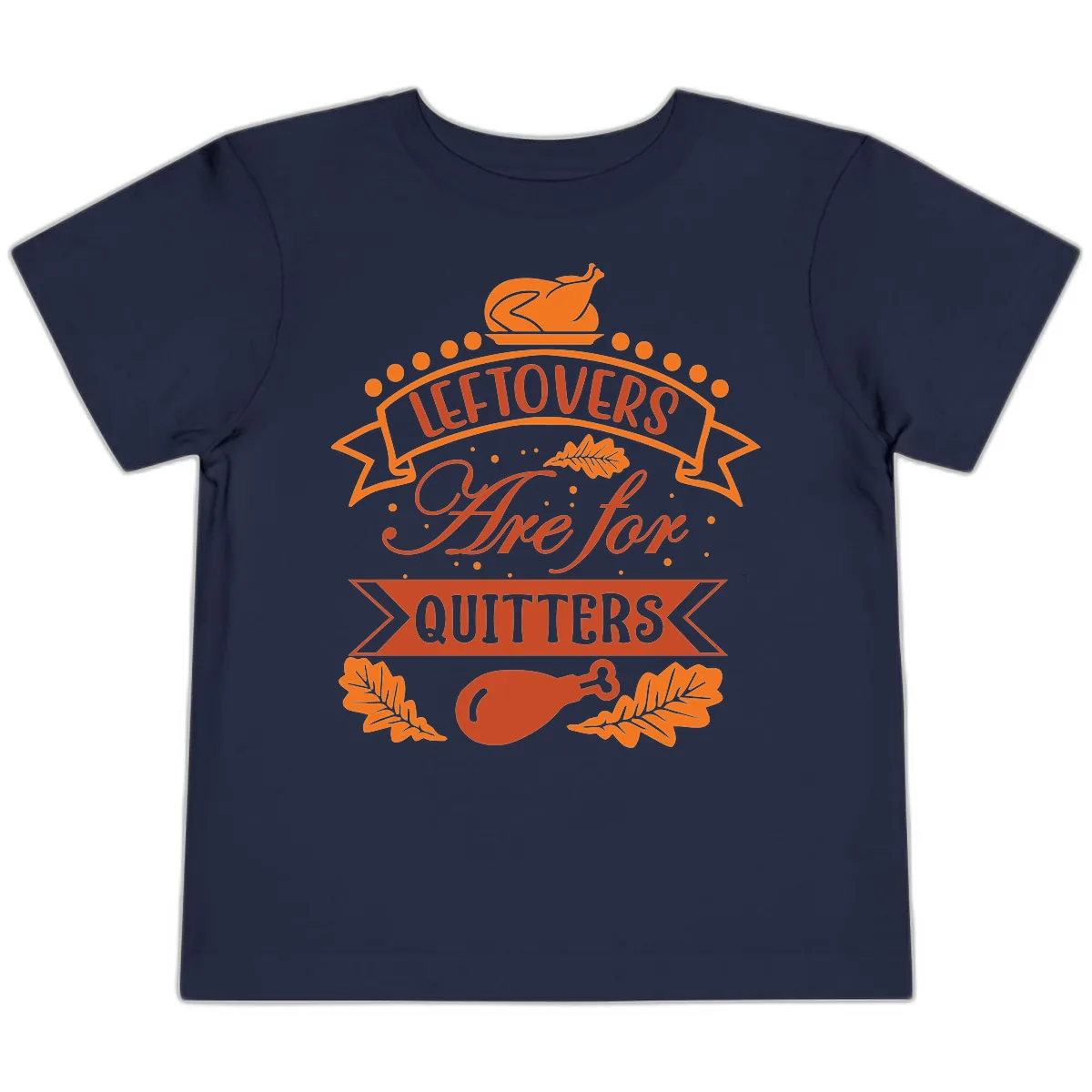 Leftovers Are For Quitters Thanksgiving Design Toddler T-Shirt in Navy