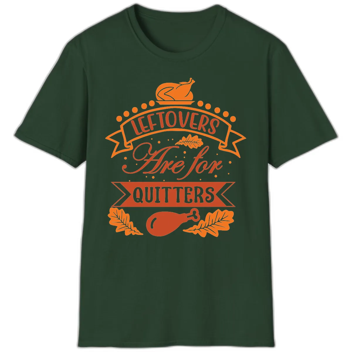Leftovers Are For Quitters Thanksgiving Design T-Shirt in Forest Green