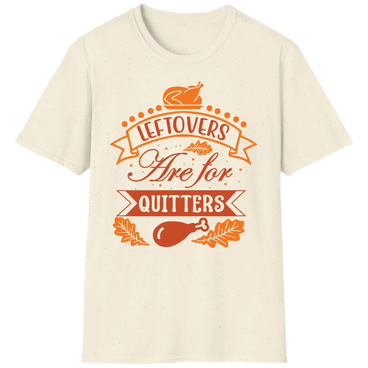 Leftovers Are For Quitters Thanksgiving Design T-Shirt in Natural