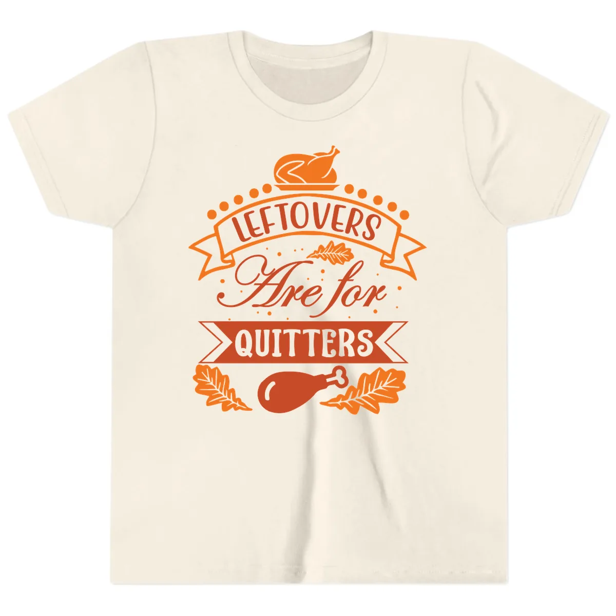 Leftovers Are For Quitters Thanksgiving Design Youth T-Shirt in Natural