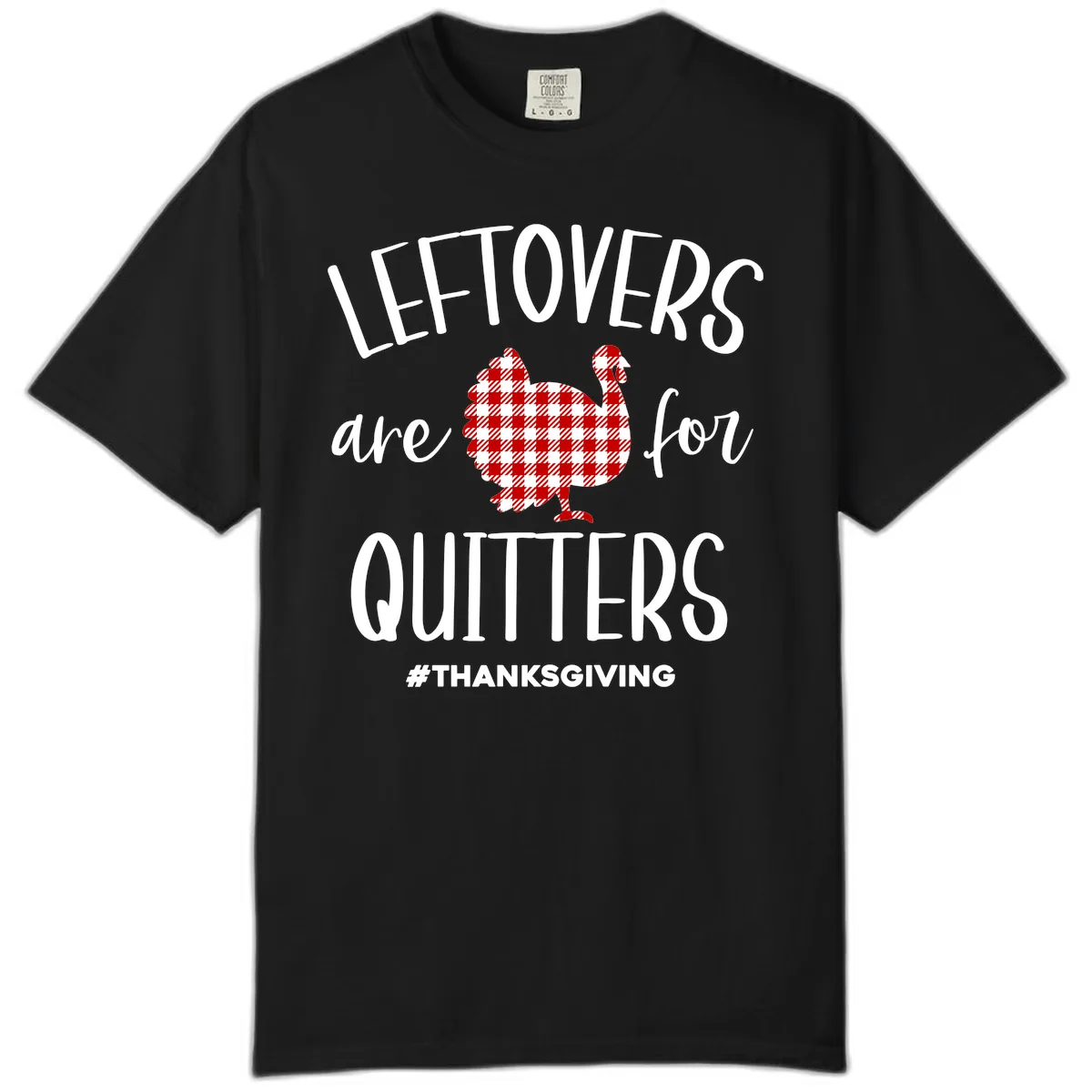 Leftovers Are For Quitters Turkey Comfort Color in Black