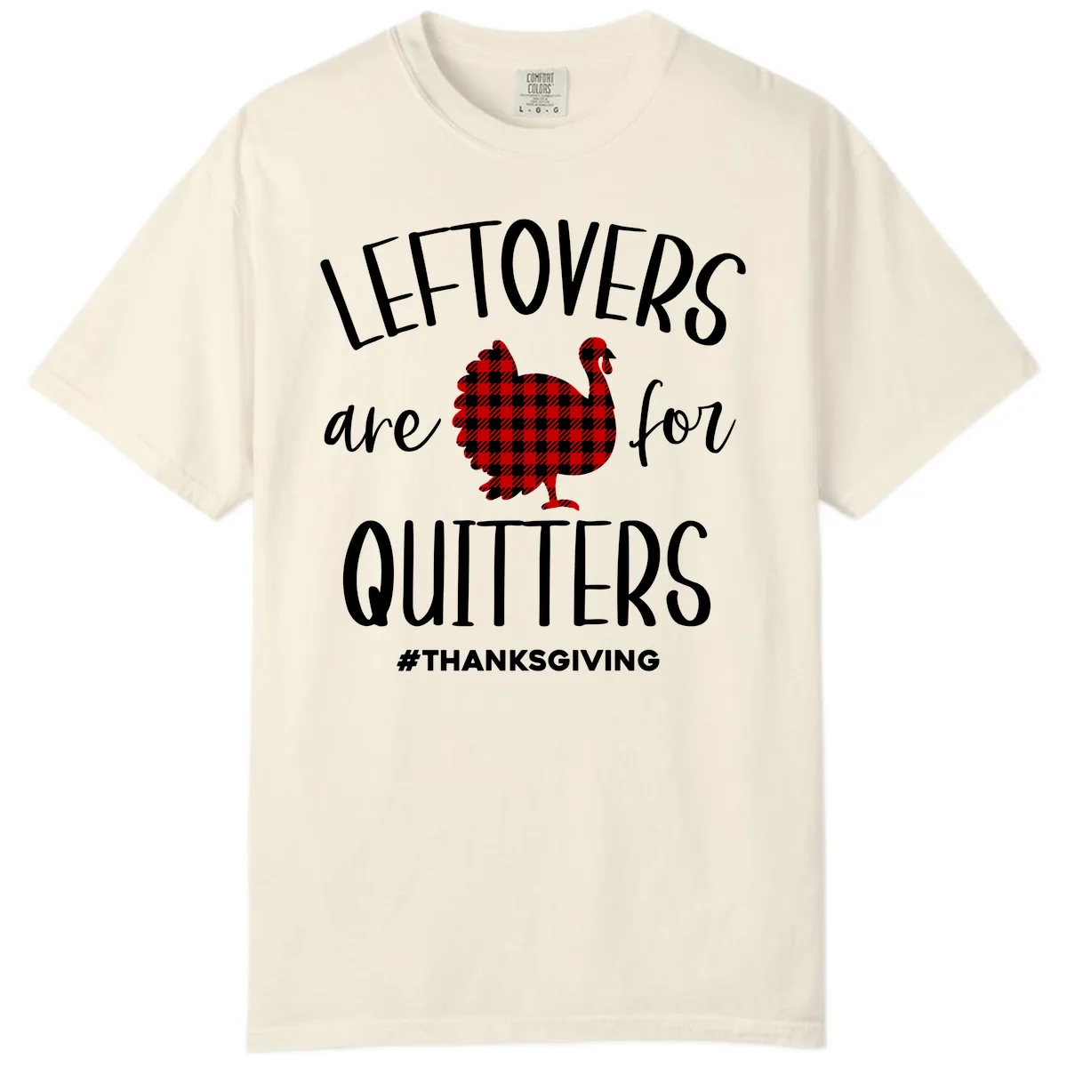 Leftovers Are For Quitters Turkey Comfort Color in Ivory