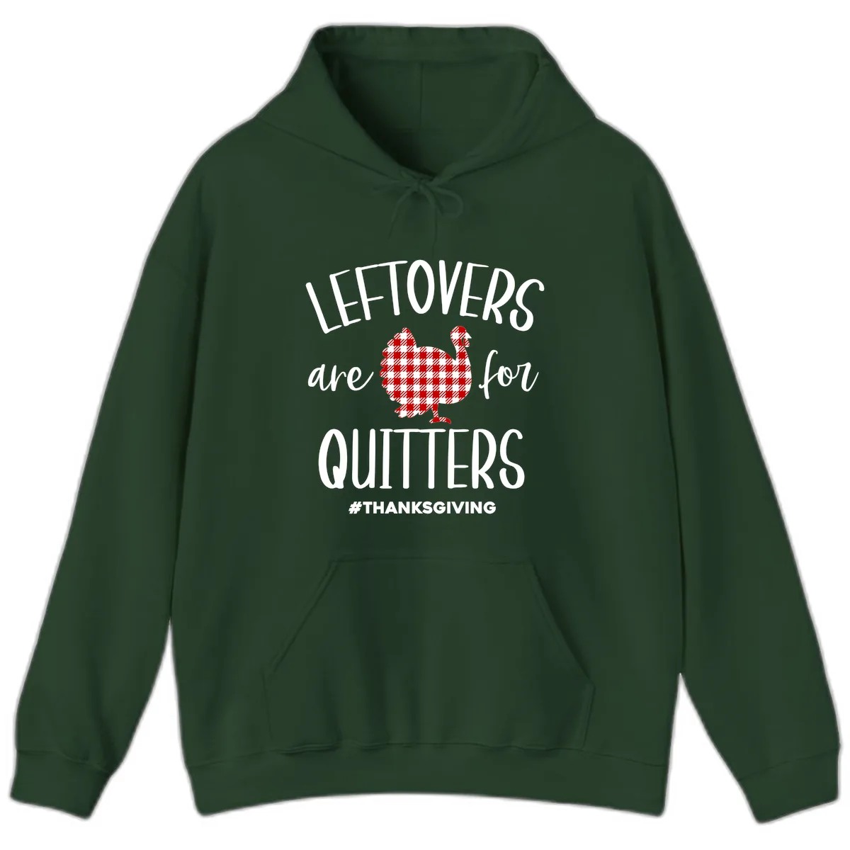 Leftovers Are For Quitters Turkey Hoodie in Forest Green