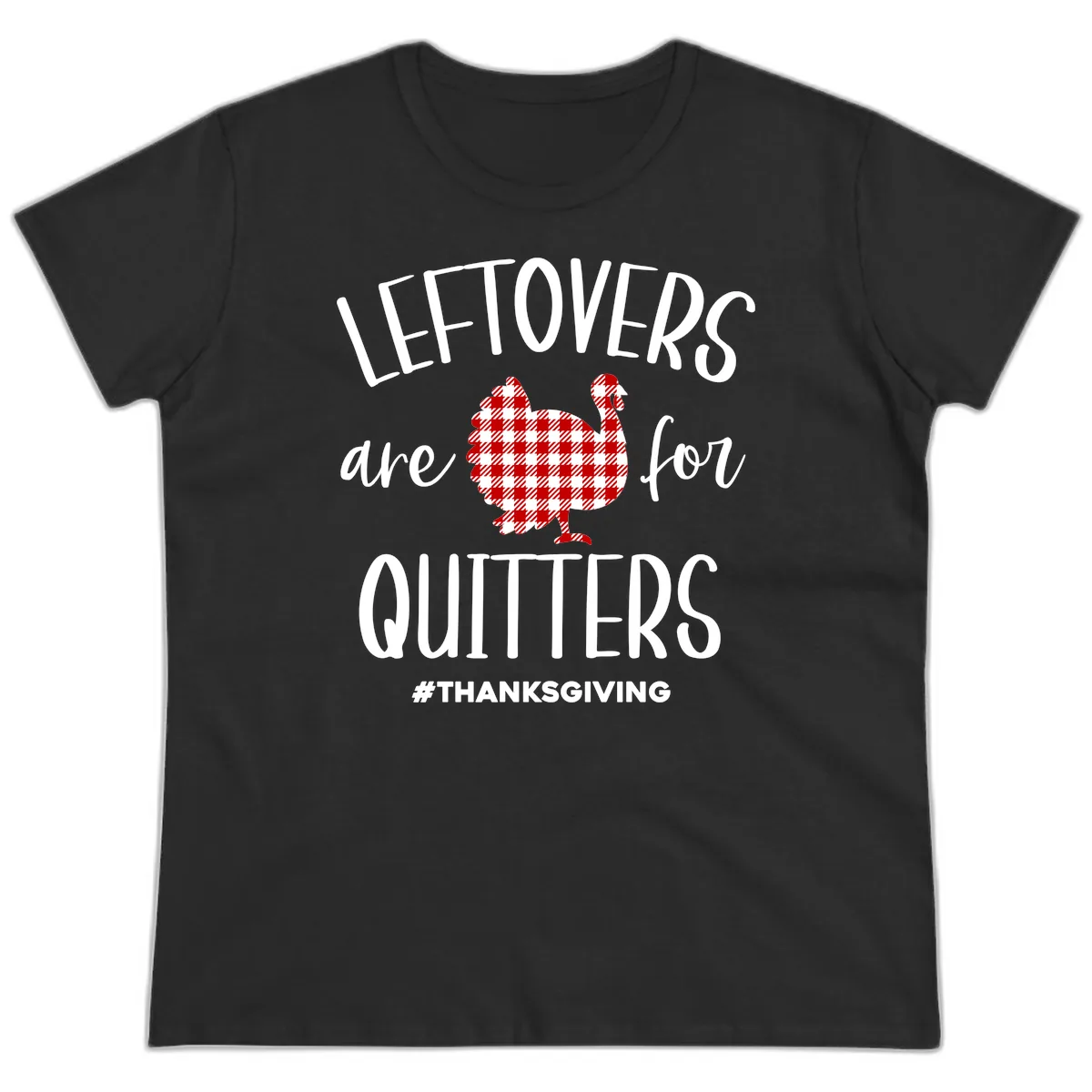 Leftovers Are For Quitters Turkey Ladies Tee in Black