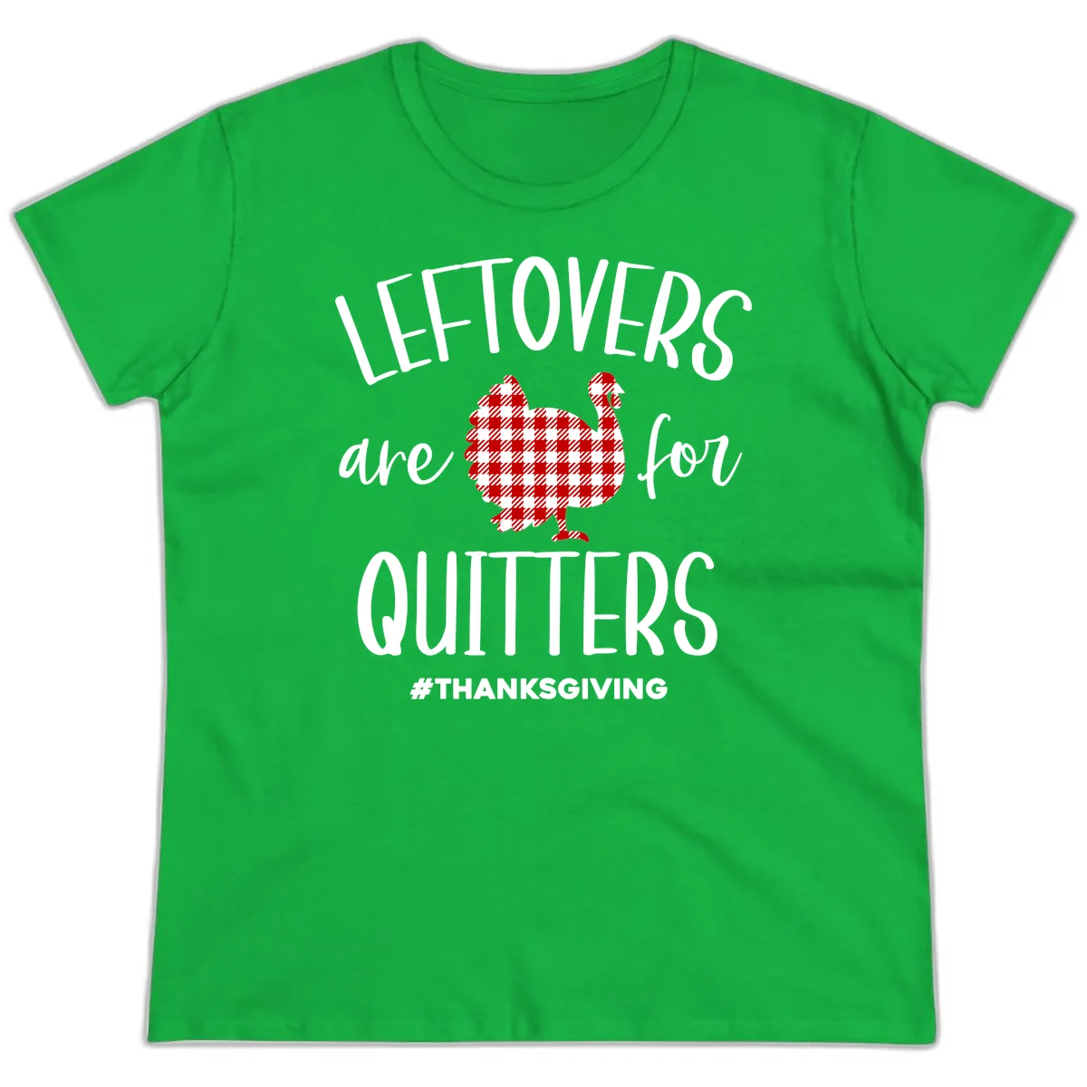 Leftovers Are For Quitters Turkey Ladies Tee in Irish Green