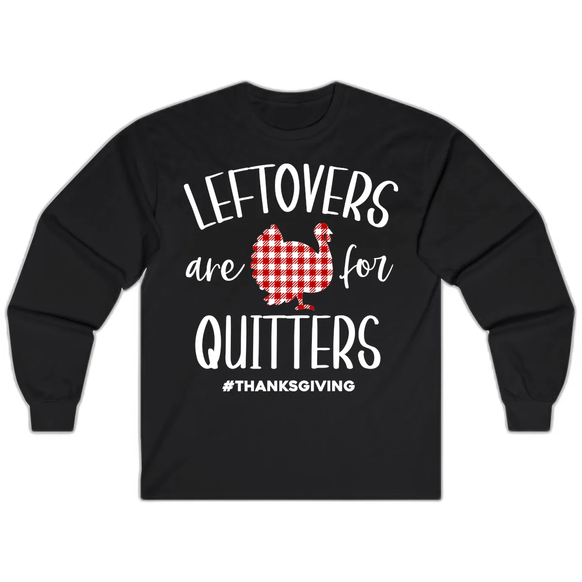 Leftovers Are For Quitters Turkey Long Sleeve in Black