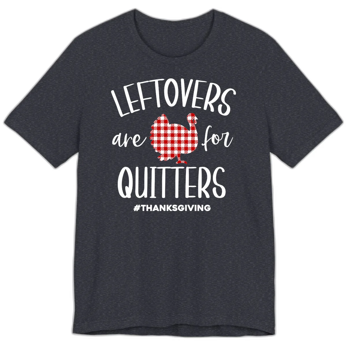 Leftovers Are For Quitters Turkey Premium T-Shirt in Heather Navy