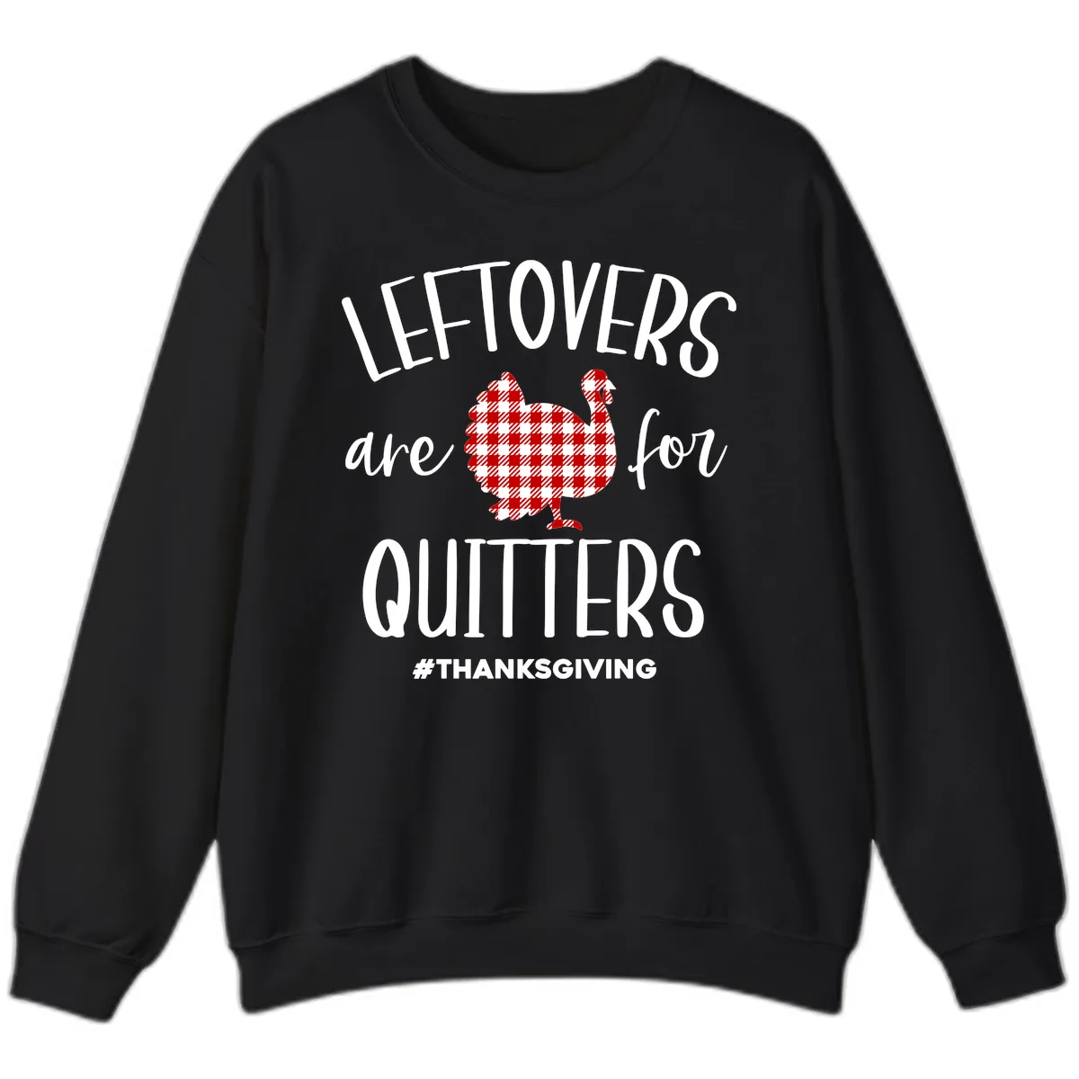 Leftovers Are For Quitters Turkey Sweatshirt in Black