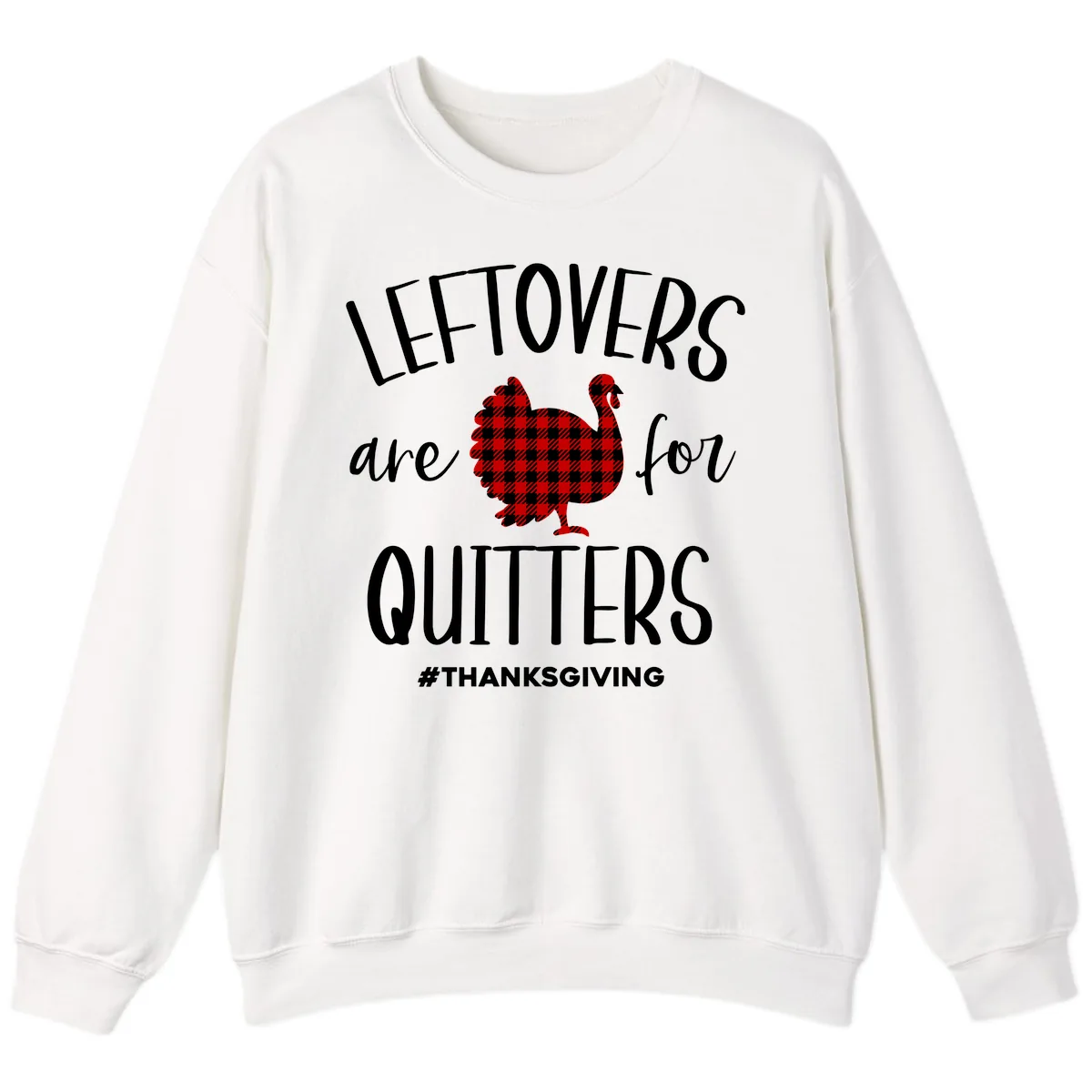 Leftovers Are For Quitters Turkey Sweatshirt in White