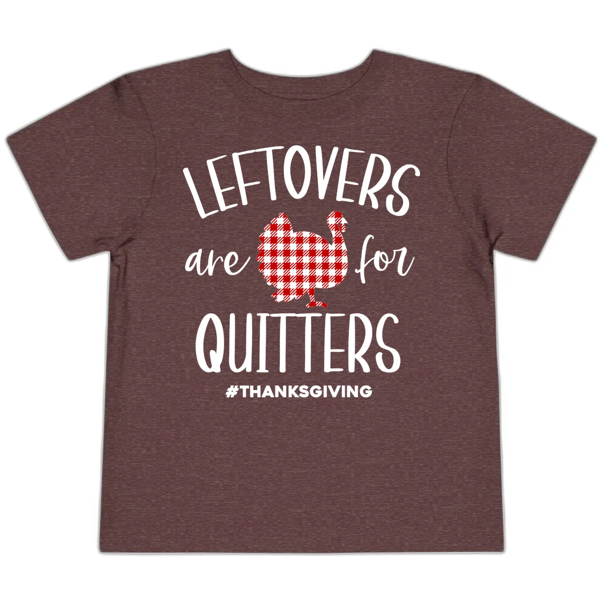 Leftovers Are For Quitters Turkey Toddler T-Shirt in Heather Maroon