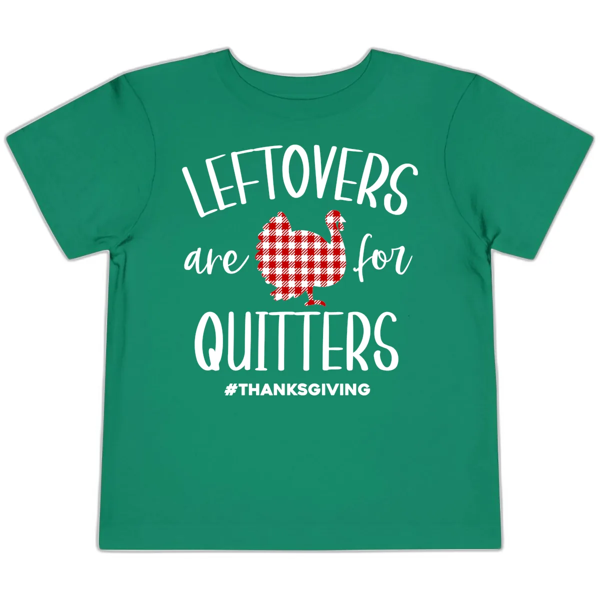 Leftovers Are For Quitters Turkey Toddler T-Shirt in Kelly
