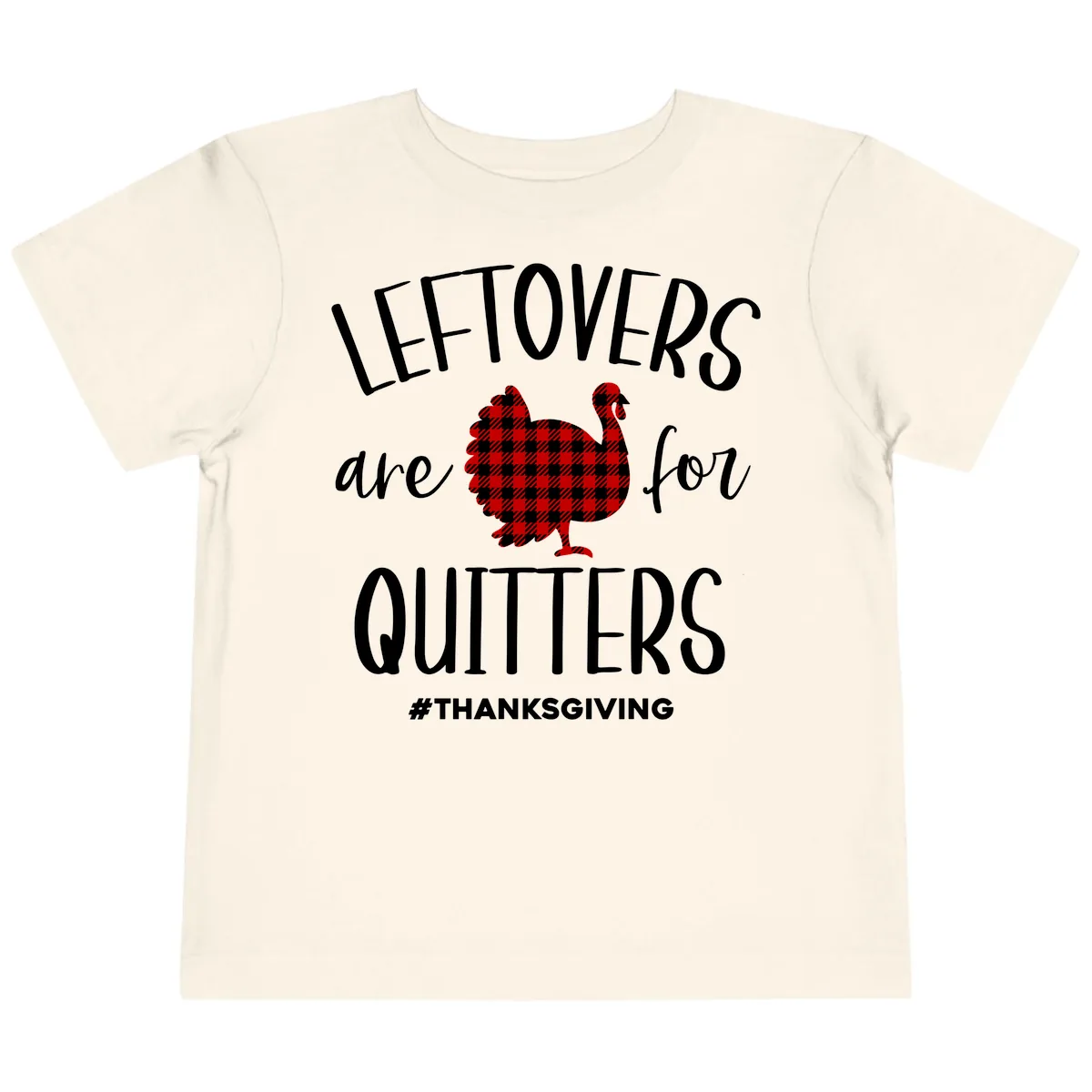 Leftovers Are For Quitters Turkey Toddler T-Shirt in Natural
