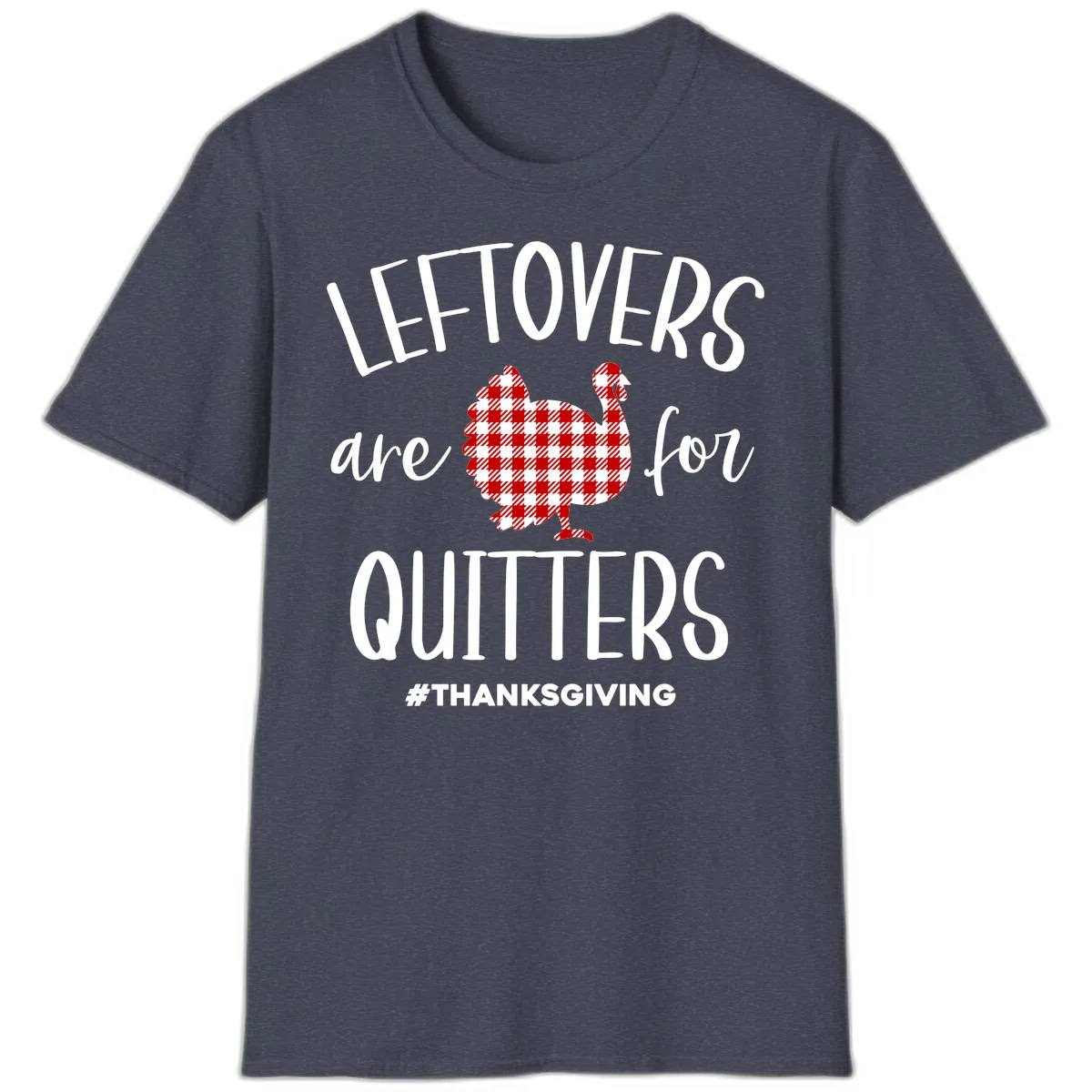 Leftovers Are For Quitters Turkey T-Shirt in Heather Navy