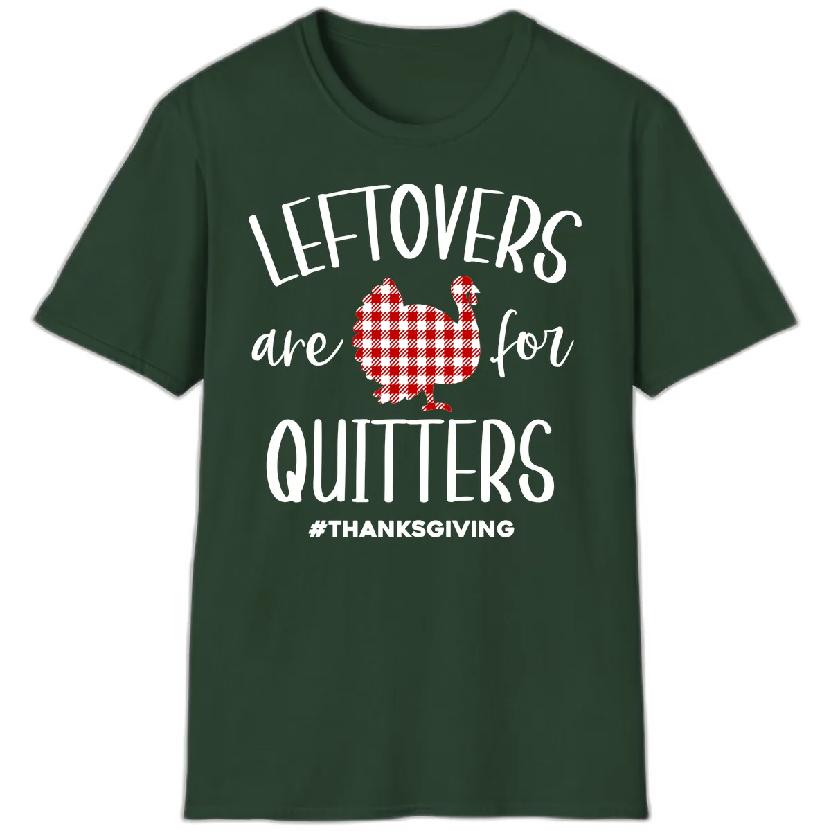 Leftovers Are For Quitters Turkey T-Shirt in Forest Green