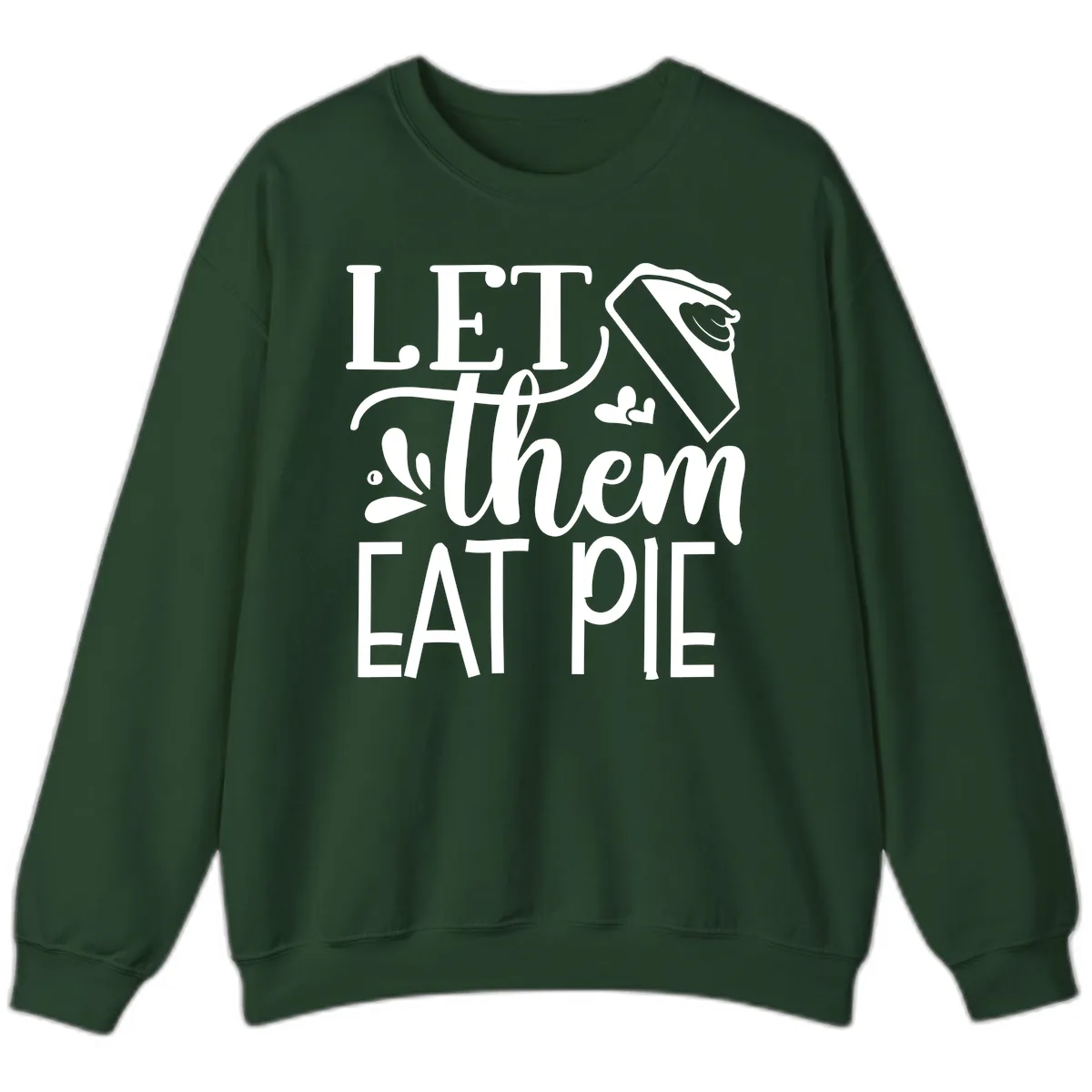 Let Them Eat Pie Thanksgiving Typography Sweatshirt in Forest Green