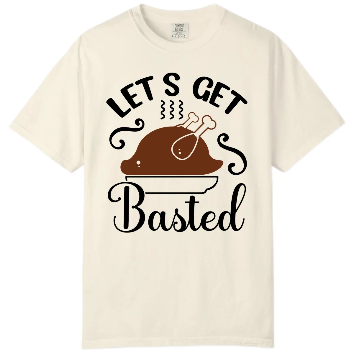 Let's Get Basted Thanksgiving Turkey Design Comfort Color in Ivory