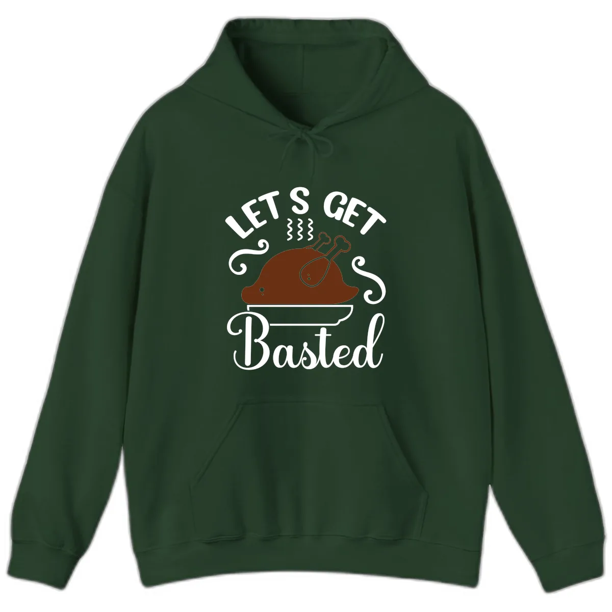 Let's Get Basted Thanksgiving Turkey Design Hoodie in Forest Green