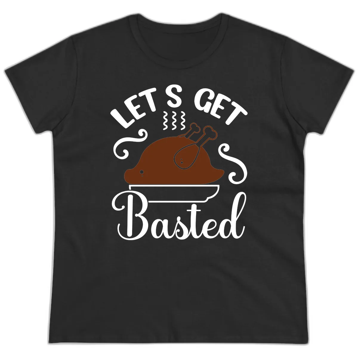 Let's Get Basted Thanksgiving Turkey Design Ladies Tee in Black